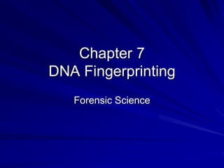 Chapter 7
DNA Fingerprinting
Forensic Science
 