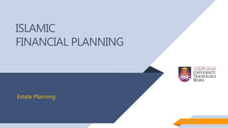 ISLAMIC
FINANCIAL PLANNING
Mahyuddin Khalid
Estate Planning
 