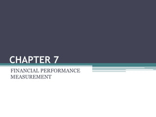 CHAPTER 7
FINANCIAL PERFORMANCE
MEASUREMENT
 