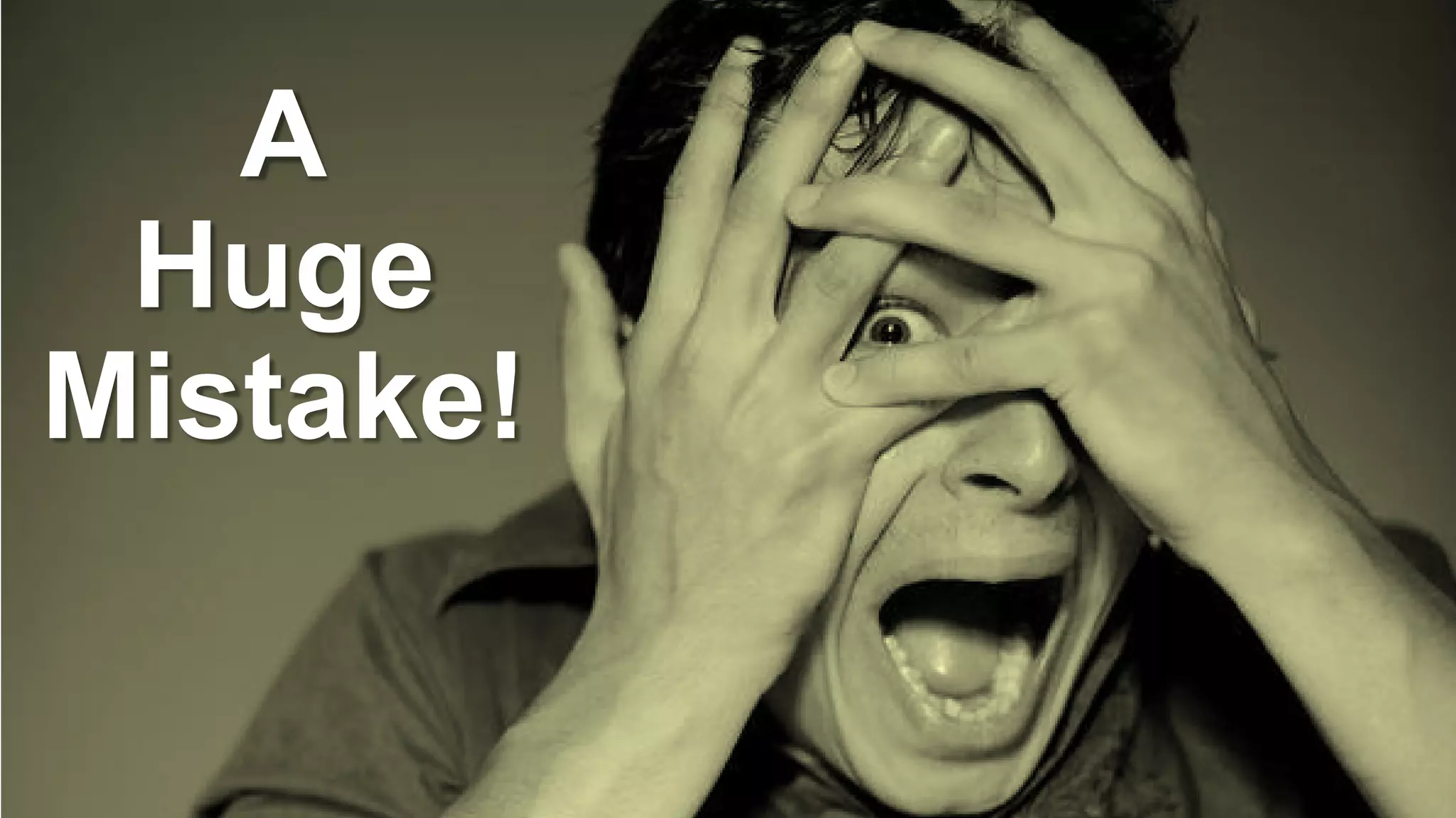 A
Huge
Mistake!
 
