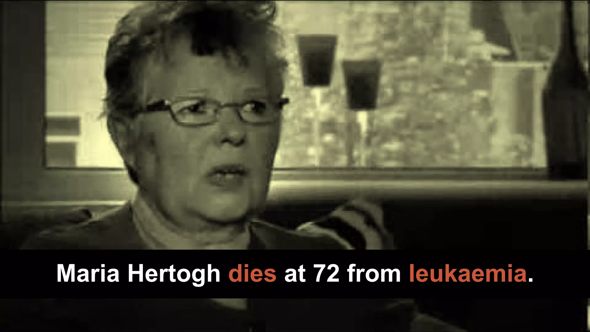 Maria Hertogh dies at 72 from leukaemia.
 