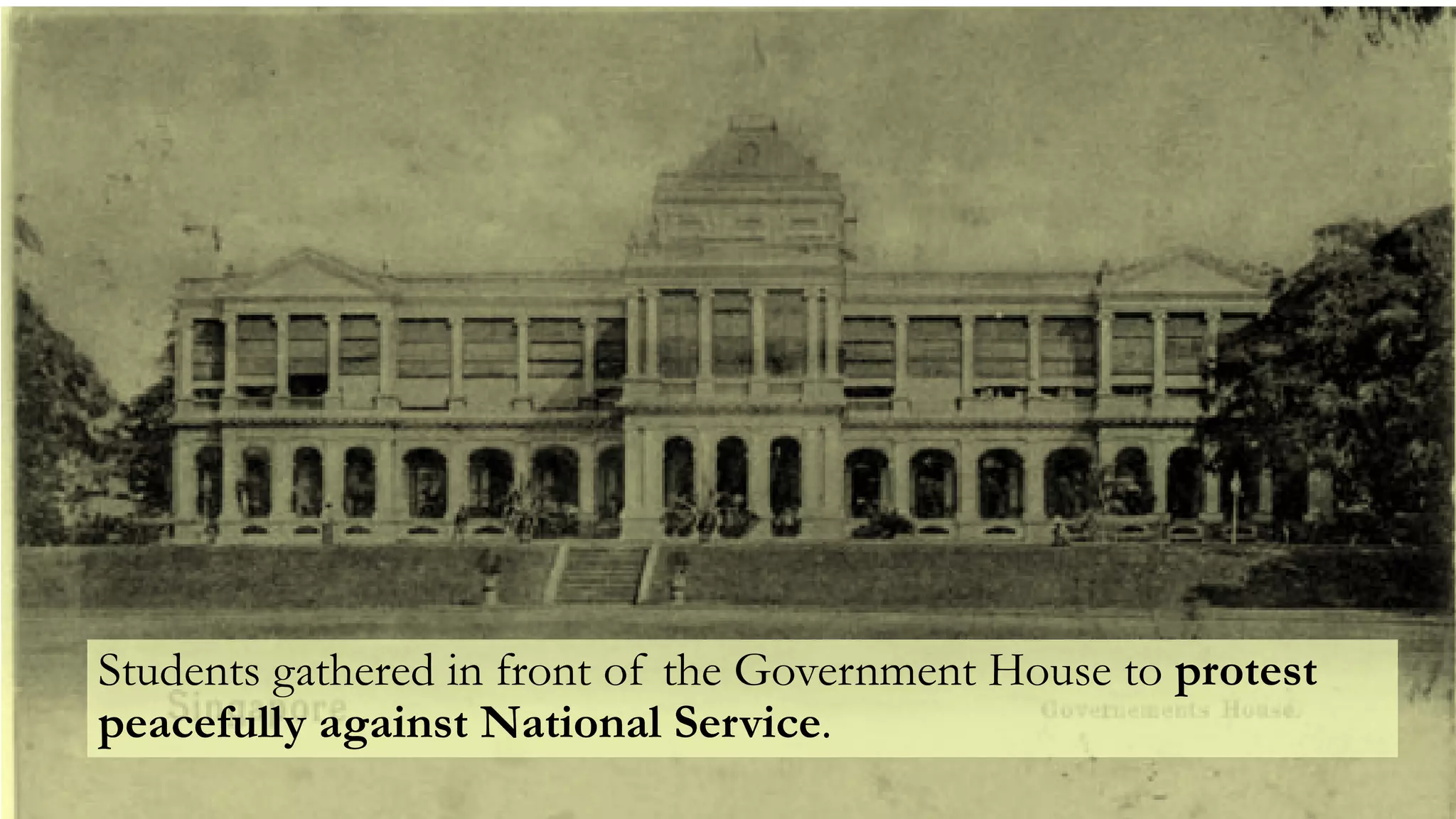 Students gathered in front of the Government House to protest
peacefully against National Service.
 