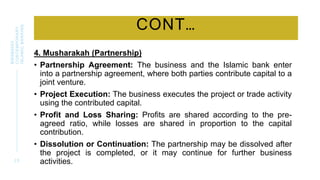 CONT…
4. Musharakah (Partnership)
• Partnership Agreement: The business and the Islamic bank enter
into a partnership agreement, where both parties contribute capital to a
joint venture.
• Project Execution: The business executes the project or trade activity
using the contributed capital.
• Profit and Loss Sharing: Profits are shared according to the pre-
agreed ratio, while losses are shared in proportion to the capital
contribution.
• Dissolution or Continuation: The partnership may be dissolved after
the project is completed, or it may continue for further business
activities.
2 5
BWSB5053
CONTEMPORARY
ISLAMIC
BANKING
 