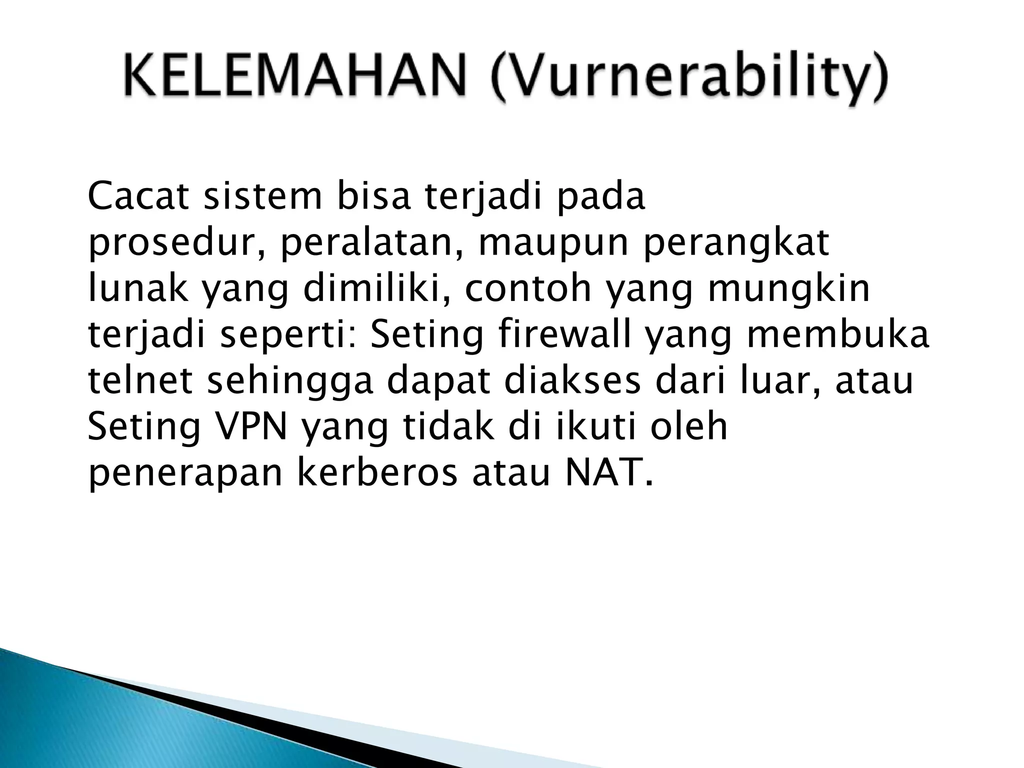 ANCAMAN (Threats)Ancamanadalahaksi yang terjadibaikdaridalamsistemmaupundariluarsistem yang dapatmengganggukeseimbangansisteminformasi. Ancaman yang mungkintimbuldarikegiatanpengolahaninformasiberasaldari 3 halutama, yaitu :AncamanAlamAncamanManusiaAncamanLingkungan