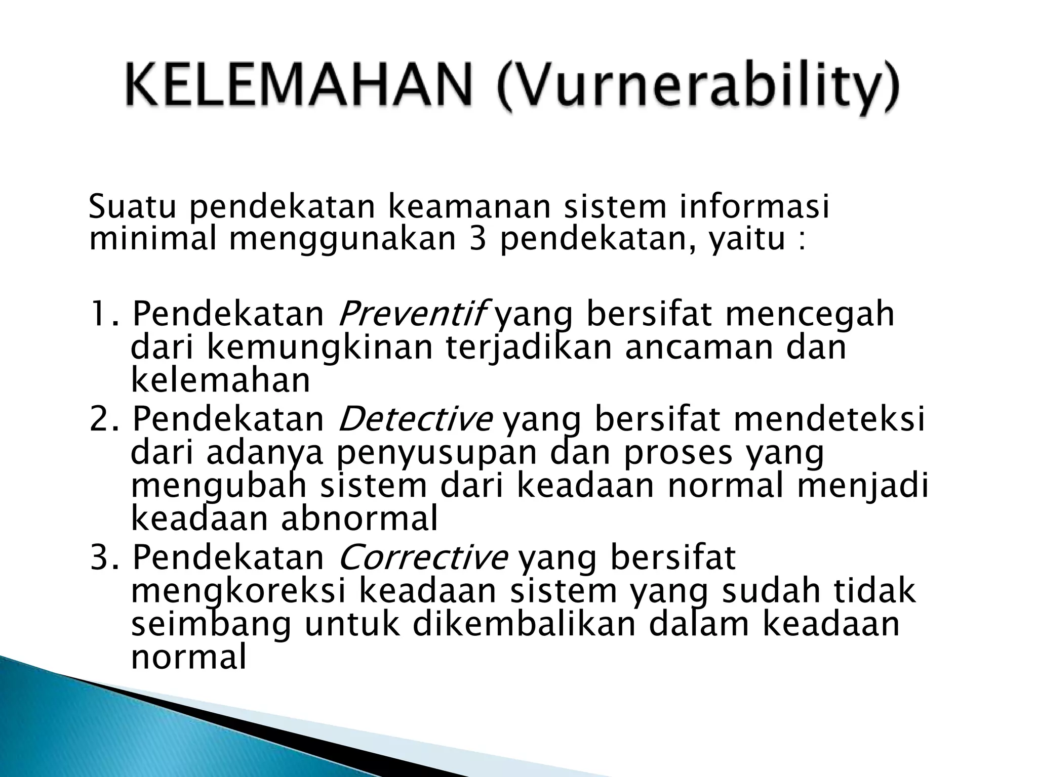 ANCAMAN (Threats)Ancaman Alam Yang termasuk dalam kategori ancaman alam terdiri atas : Ancaman air, seperti : Banjir, Stunami, Intrusi air laut, kelembaban tinggi, badai, pencairan salju Ancaman Tanah, seperti : Longsor, Gempa bumi, gunung meletusAncaman Alam lain, seperti : Kebakaran hutan, Petir, tornado, angin ribut 