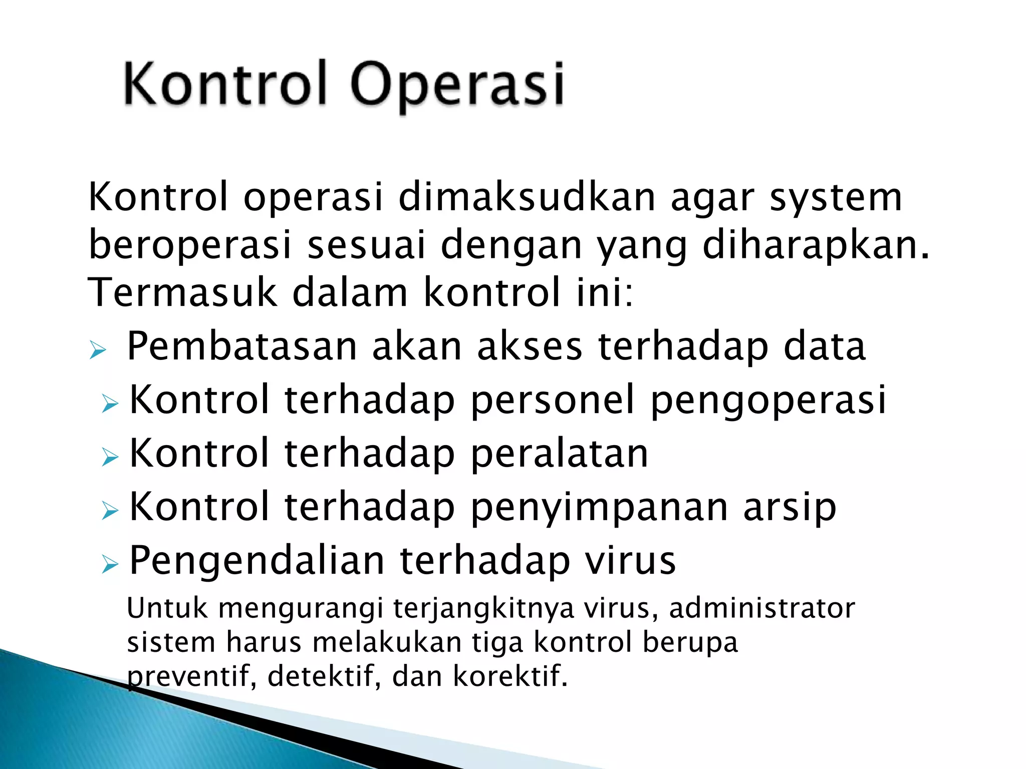 PENGENDALIAN KEAMANAN SISTEM INFORMASIKontrolPerangkatKerasKontrolAksesterhadapSistem computerKontrolterhadapAksesInformasiKontrolterhadapBencanaKontrolTerhadapPerlidunganTerakhirKontrolAplikasi
