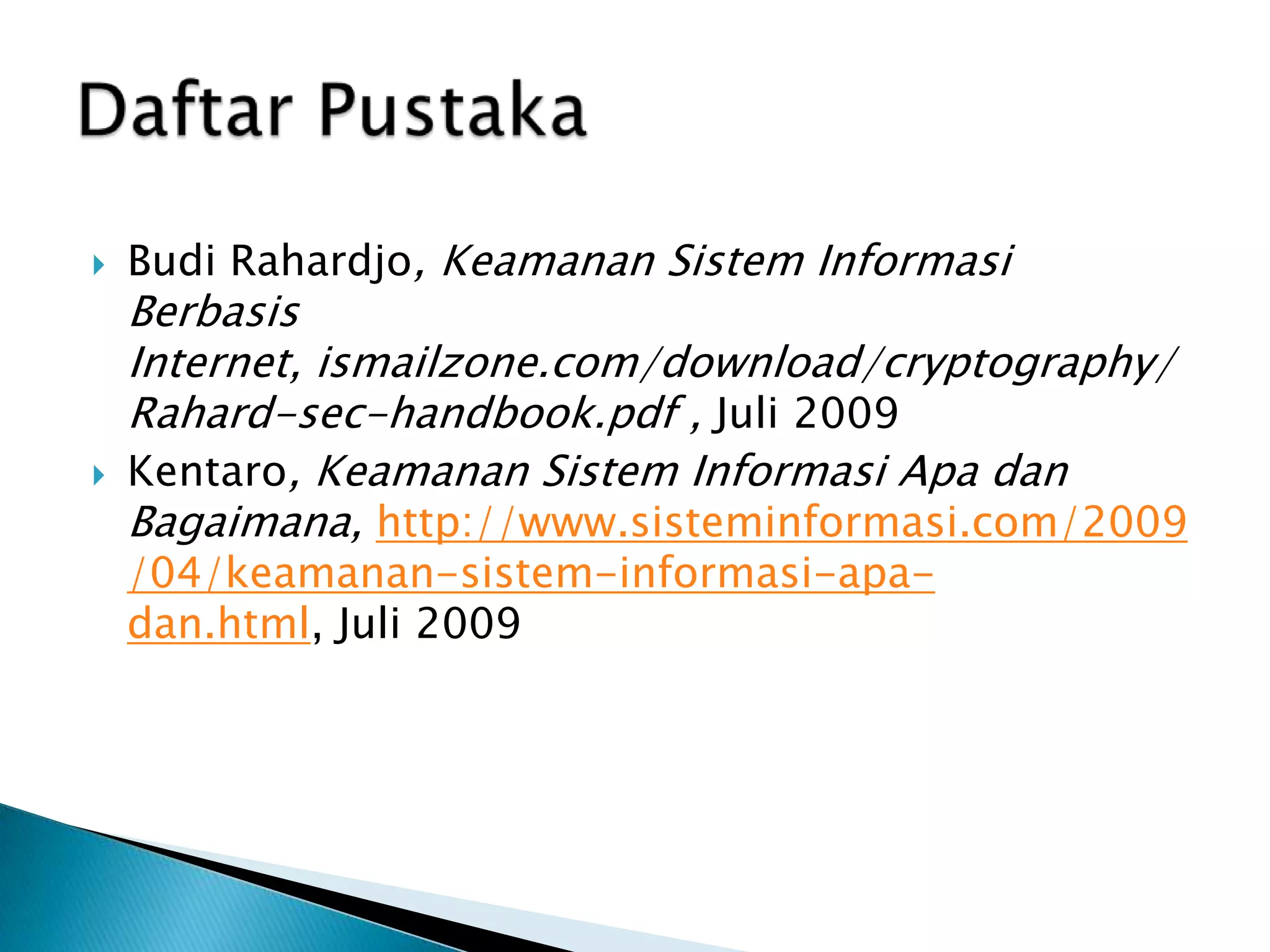 Sistem DES yang menggunakan kunci privat memiliki kelemahan yang terletak pada keharusan untuk mendistribusikan kunci ini. Pendistribusian inilah yang menjadi titik rawan untuk diketahui oleh pihak penyadap.KontrolterhadapAksesInformasi