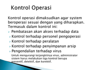 PENGENDALIAN KEAMANAN SISTEM INFORMASIKontrolPerangkatKerasKontrolAksesterhadapSistem computerKontrolterhadapAksesInformasiKontrolterhadapBencanaKontrolTerhadapPerlidunganTerakhirKontrolAplikasi