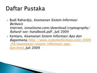 Sistem DES yang menggunakan kunci privat memiliki kelemahan yang terletak pada keharusan untuk mendistribusikan kunci ini. Pendistribusian inilah yang menjadi titik rawan untuk diketahui oleh pihak penyadap.KontrolterhadapAksesInformasi