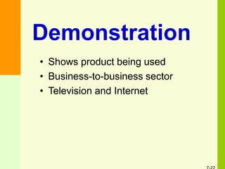 • Shows product being used
• Business-to-business sector
• Television and Internet
Demonstration
 