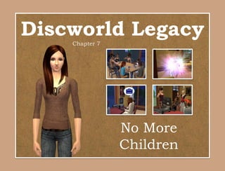 Discworld Legacy
    Chapter 7




                No More
                Children
 