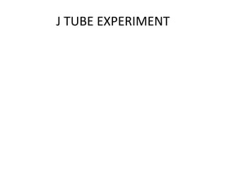 J TUBE EXPERIMENT 
 