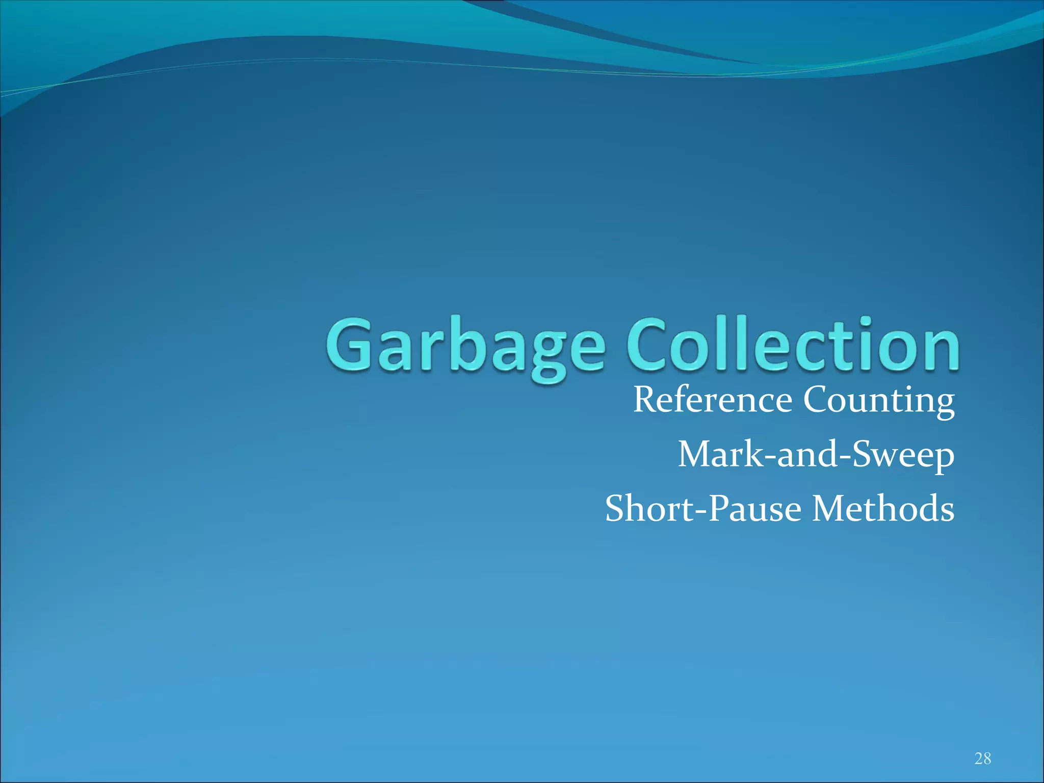 28
Reference Counting
Mark-and-Sweep
Short-Pause Methods
 