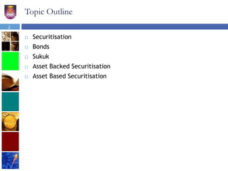 Topic Outline
 Securitisation
 Bonds
 Sukuk
 Asset Backed Securitisation
 Asset Based Securitisation
2
 