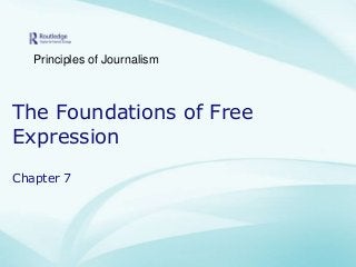 Principles of Journalism

The Foundations of Free
Expression
Chapter 7

 