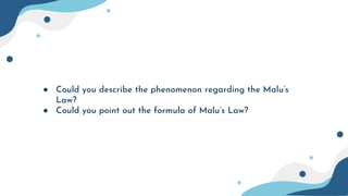 ● Could you describe the phenomenon regarding the Malu’s
Law?
● Could you point out the formula of Malu’s Law?
 