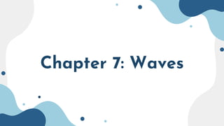 Chapter 7: Waves
 