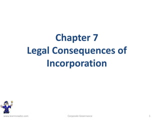 Chapter 7
Legal Consequences of
Incorporation
www.learnnowbiz.com 1
Corporate Governance
 