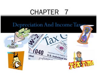 CHAPTER 7
Depreciation And Income Taxes
 