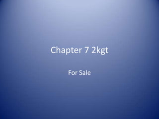 Chapter 7 2kgt
For Sale
 