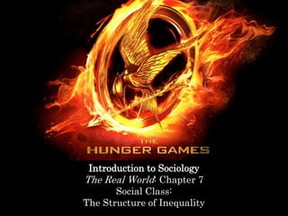 Introduction to Sociology 
The Real World: Chapter 7 
Social Class: 
The Structure of Inequality 
 