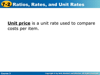 Unit price  is a unit rate used to compare costs per item.   Course 3 7-2 Ratios, Rates, and Unit Rates 
