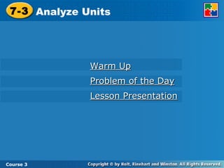 Warm Up Problem of the Day Lesson Presentation 7-3 Analyze Units Course 3 