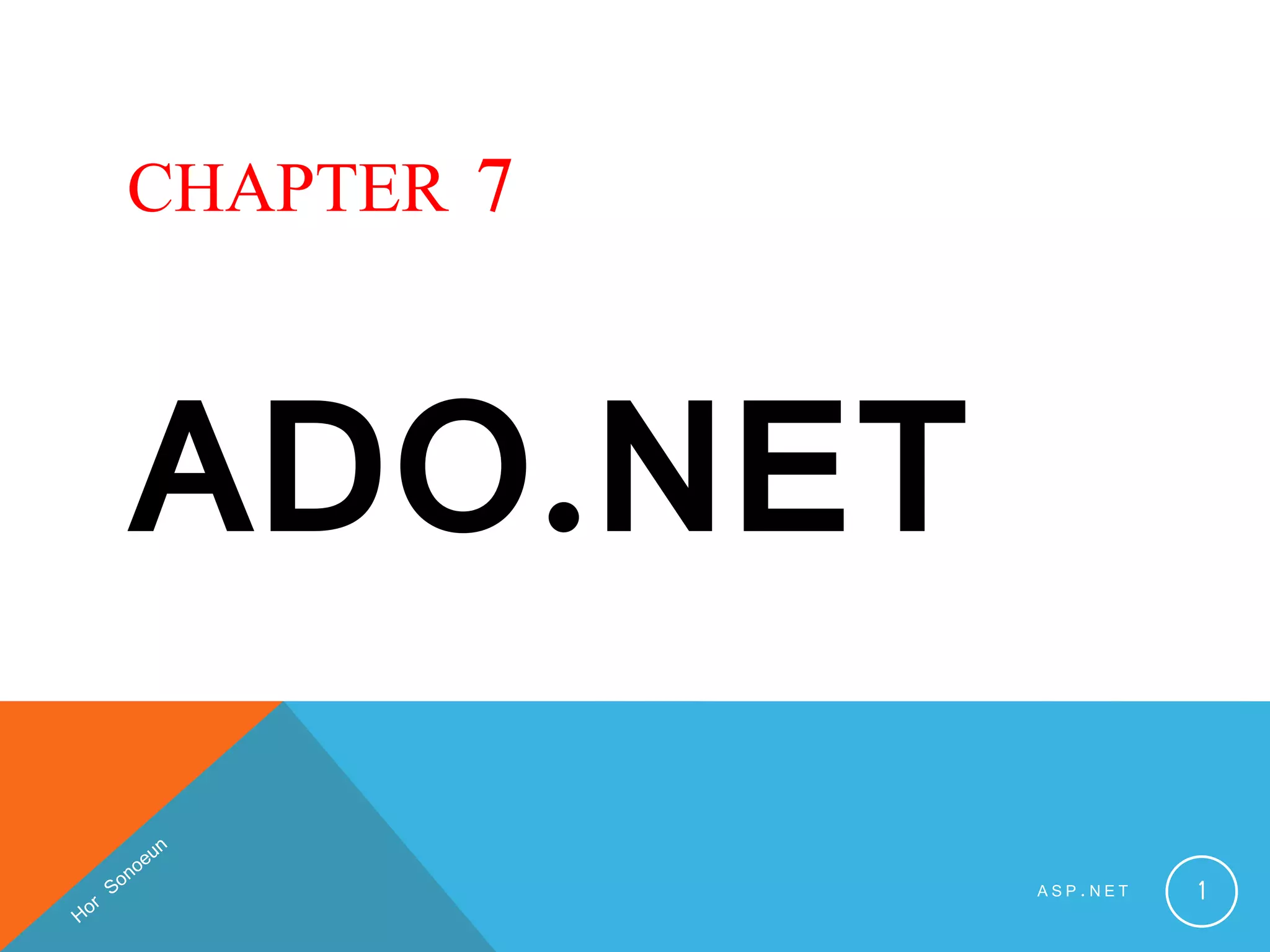 CHAPTER 7
ADO.NET
A S P . N E T 1
 