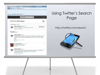 Using Twitter’s Search
        Page

 http://twitter.com/search
 