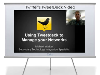 Twitter’s TweetDeck Video




          Video
 
