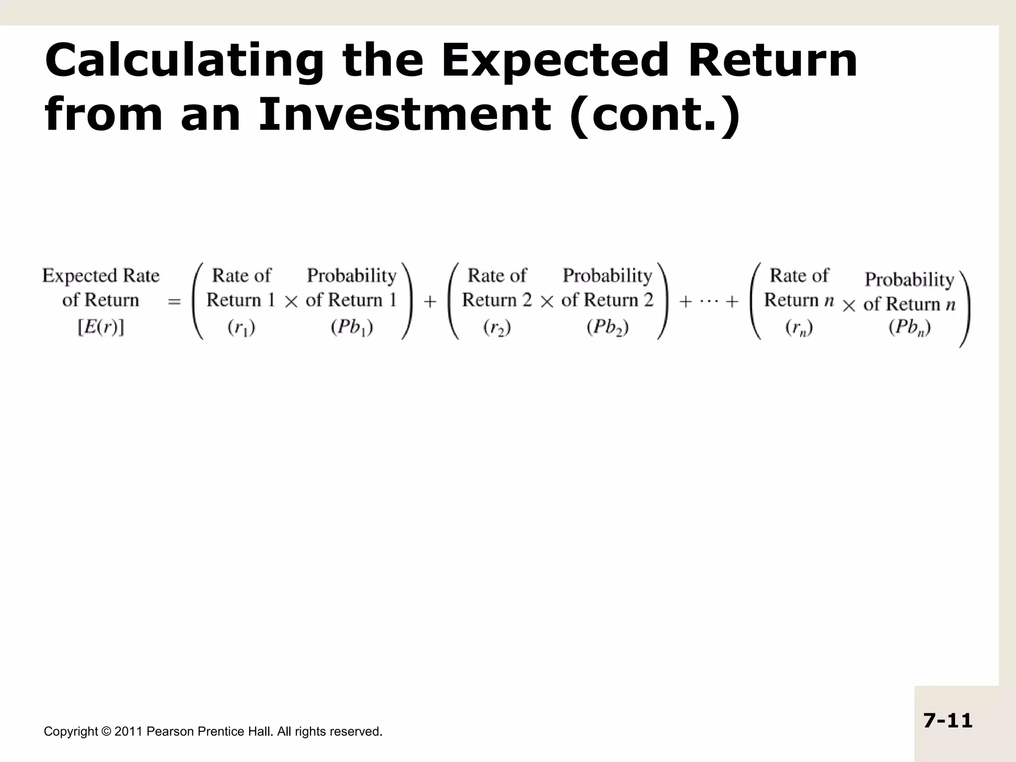 Calculating the Expected Return
from an Investment (cont.)




Copyright © 2011 Pearson Prentice Hall. All rights reserved.
                                                               7-11
 