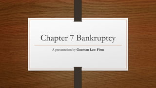 Chapter 7 Bankruptcy
A presentation by Guzman Law Firm
 