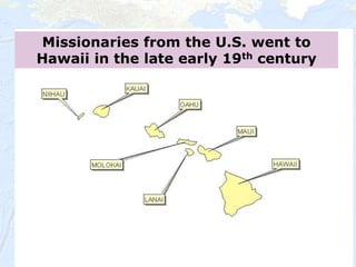 31
Missionaries from the U.S. went to
Hawaii in the late early 19th century
 
