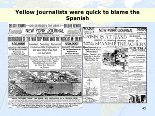 43
Yellow journalists were quick to blame the
Spanish
 