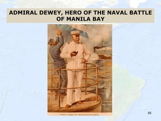 55
ADMIRAL DEWEY, HERO OF THE NAVAL BATTLE
OF MANILA BAY
 