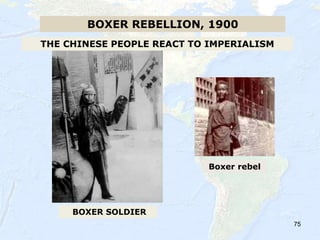 75
THE CHINESE PEOPLE REACT TO IMPERIALISM
BOXER REBELLION, 1900
BOXER SOLDIER
Boxer rebel
 