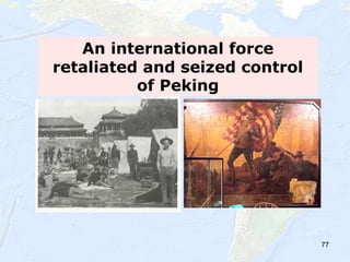 77
An international force
retaliated and seized control
of Peking
 
