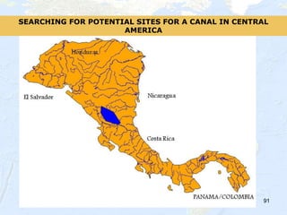 91
SEARCHING FOR POTENTIAL SITES FOR A CANAL IN CENTRAL
AMERICA
 