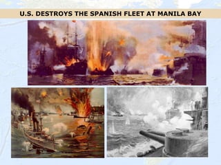 54
U.S. DESTROYS THE SPANISH FLEET AT MANILA BAY
 