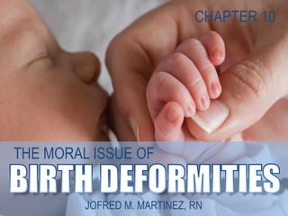 THE MORAL ISSUE OF
JOFRED M. MARTINEZ, RN
CHAPTER 10
 