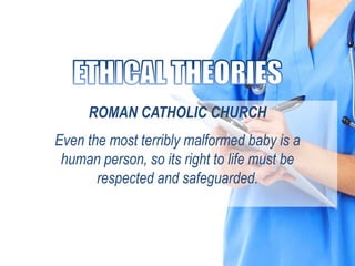 ROMAN CATHOLIC CHURCH
Even the most terribly malformed baby is a
human person, so its right to life must be
respected and safeguarded.
 