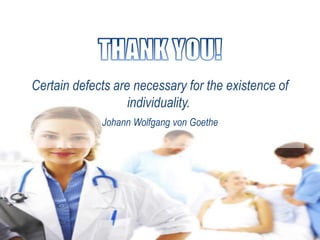 Certain defects are necessary for the existence of
individuality.
Johann Wolfgang von Goethe
 
