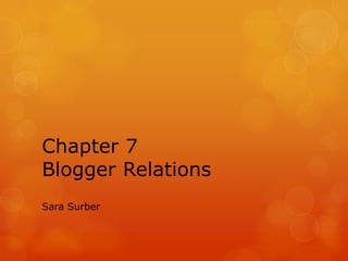 Chapter 7Blogger Relations Sara Surber 