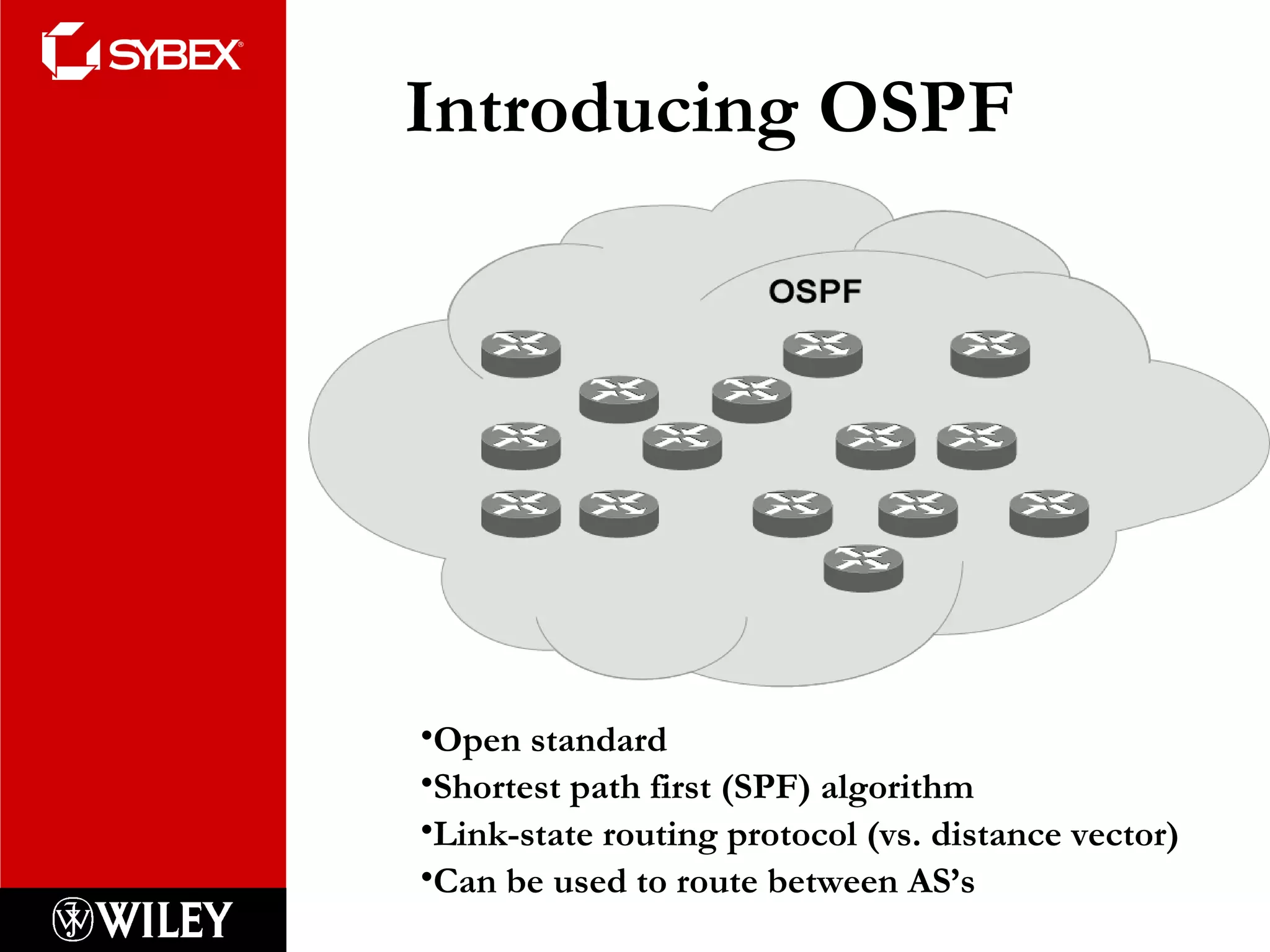 Open standard Shortest path first (SPF) algorithm Link-state routing protocol (vs. distance vector) Can be used to route between AS’s Introducing OSPF 