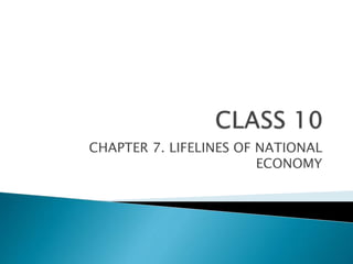 CHAPTER 7. LIFELINES OF NATIONAL
ECONOMY
 