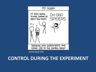 www.xkcd.com


CONTROL DURING THE EXPERIMENT
 