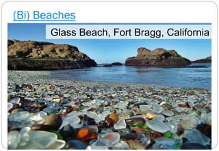 (Bi) Beaches
Glass Beach, Fort Bragg, California
 