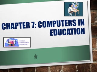 Chapter 7_Computers in Education.pptx