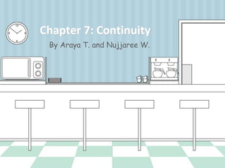Chapter 7: Continuity 
By Araya T. and Nujjaree W. 
 