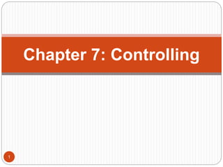 1
Chapter 7: Controlling
 